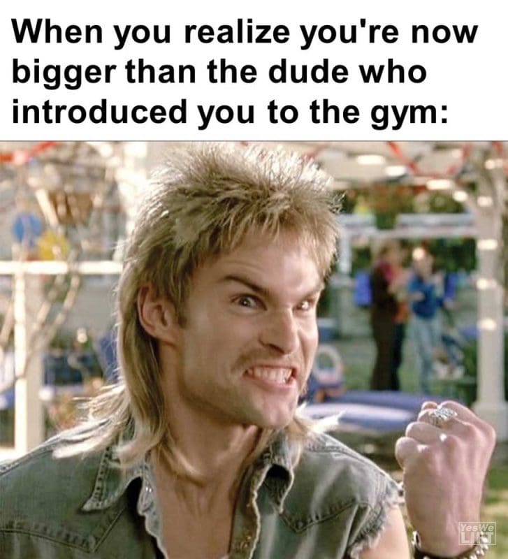 When You Realize You're Now Bigger Than The Dude Who Introduced You To The Gym