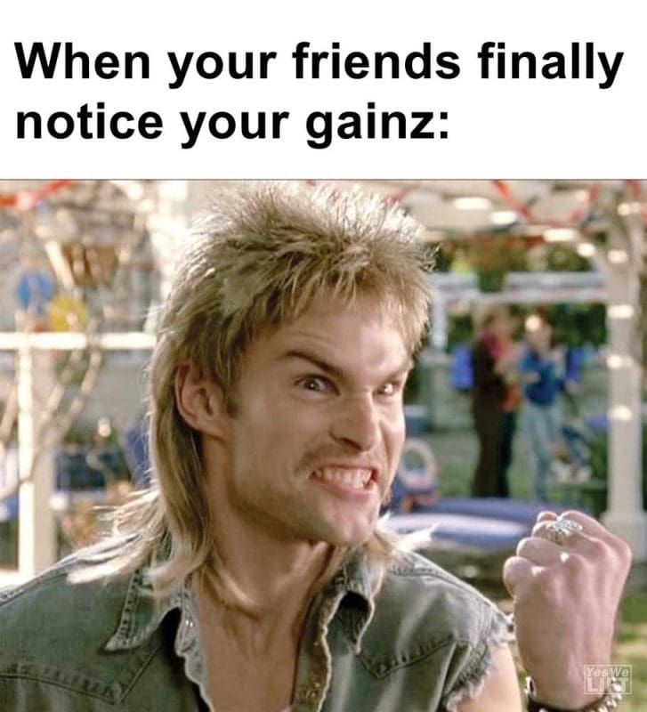 When Your Friends Finally Notice Your Gainz