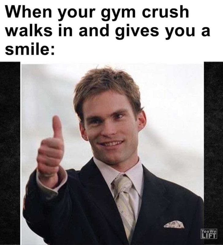 When Your Gym Crush Walks In And Gives You A Smile