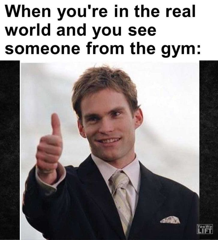 When You're In The Real World And You See Someone From The Gym