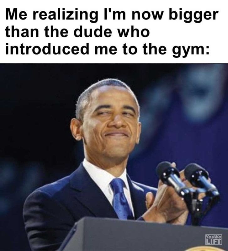 Me Realizing I'm Now Bigger Than The Dude Who Introduced Me To The Gym