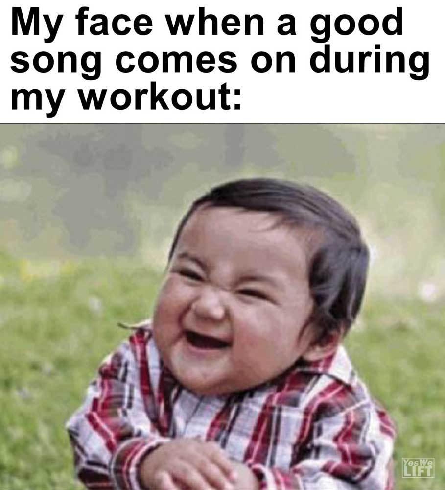 My Face When A Good Song Comes On During My Workout