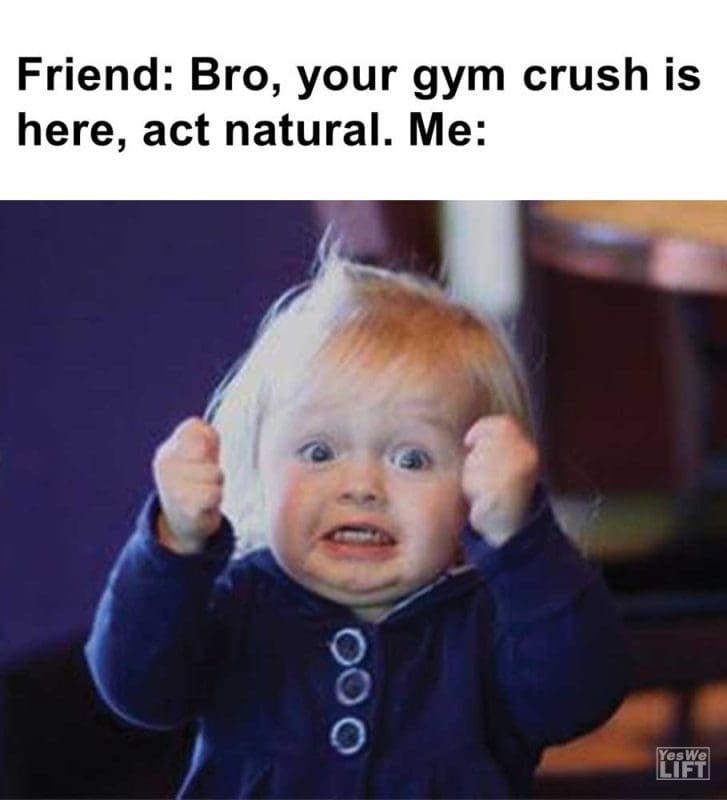 Friend Bro Your Gym Crush Is Here Act Natural Me