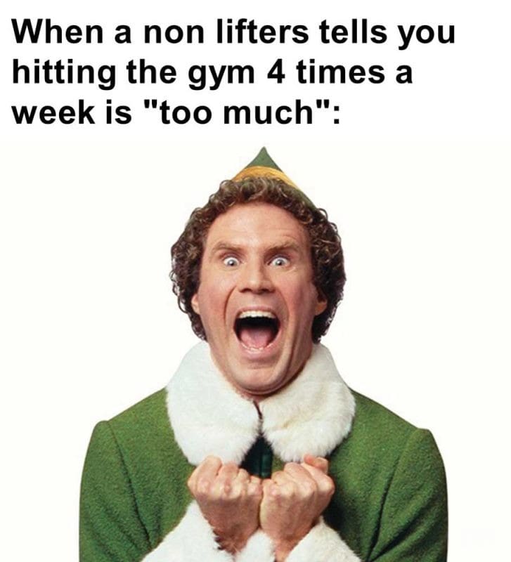 When A Non Lifters Tells You Hitting The Gym Times A Week Is Too Much