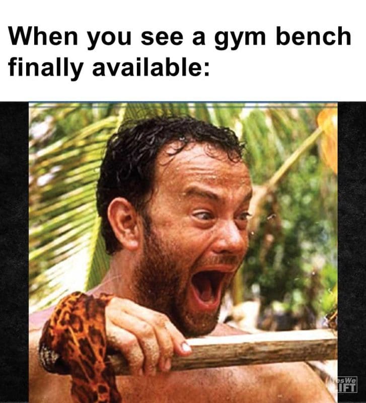 When You See A Gym Bench Finally Available