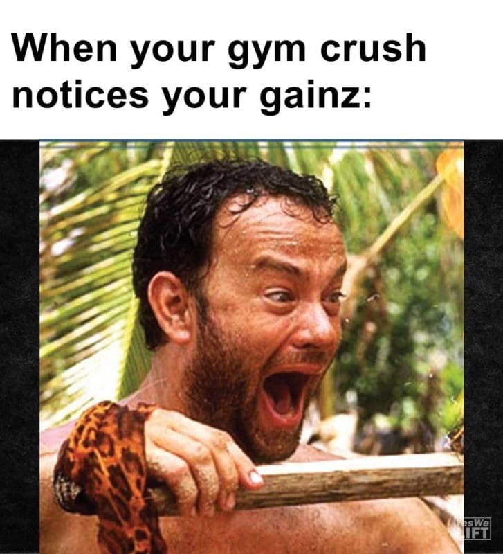 When Your Gym Crush Notices Your Gainz