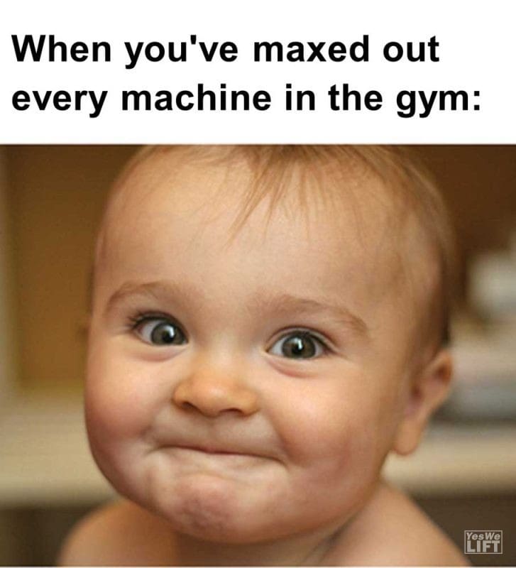 When You've Maxed Out Every Machine In The Gym