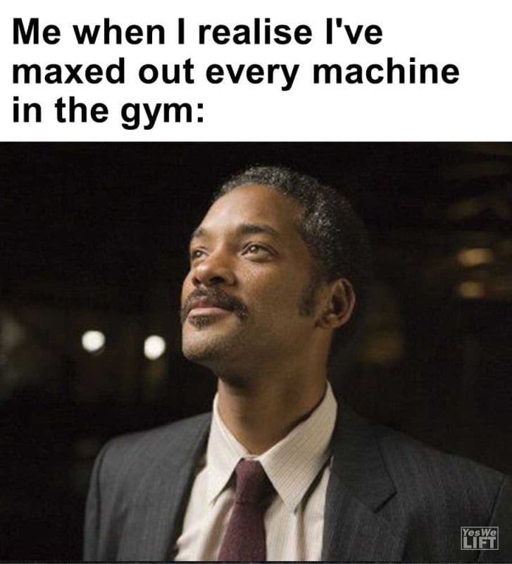 Me When I Realise I've Maxed Out Every Machine In The Gym