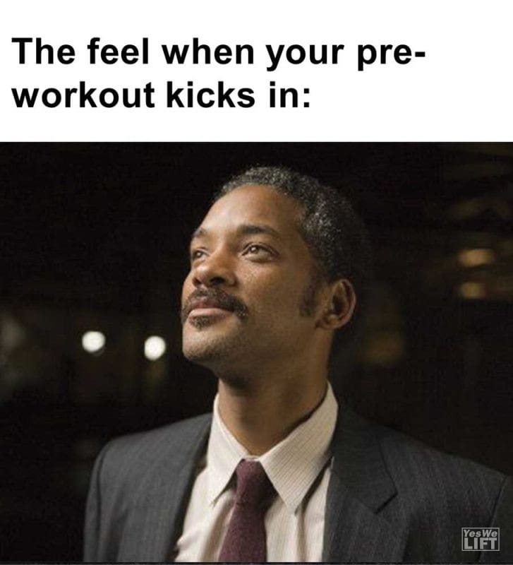 The Feel When Your Preworkout Kicks In