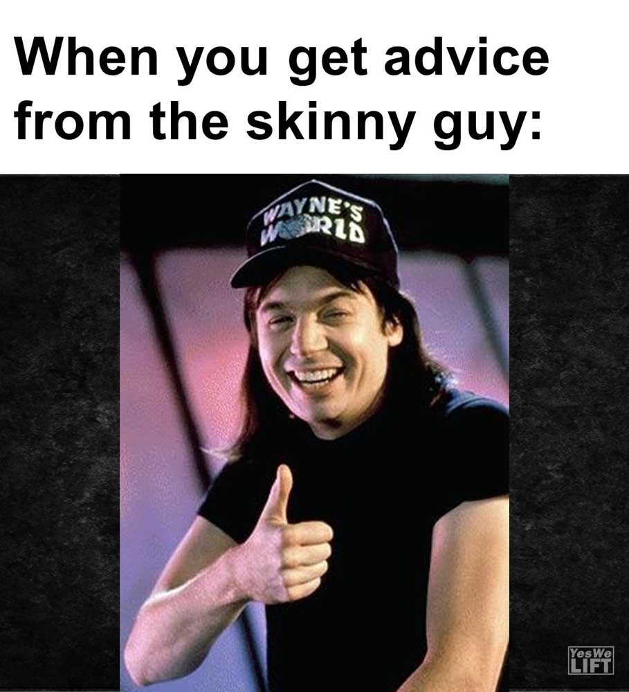 When You Get Advice From The Skinny Guy