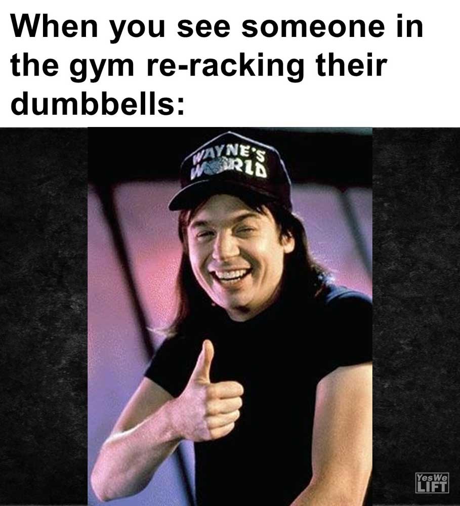 When You See Someone In The Gym Reracking Their Dumbbells