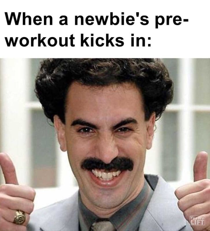 When A Newbie's Preworkout Kicks In