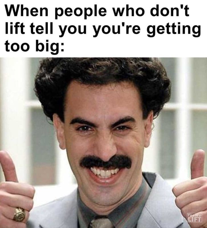 When People Who Don't Lift Tell You You're Getting Too Big