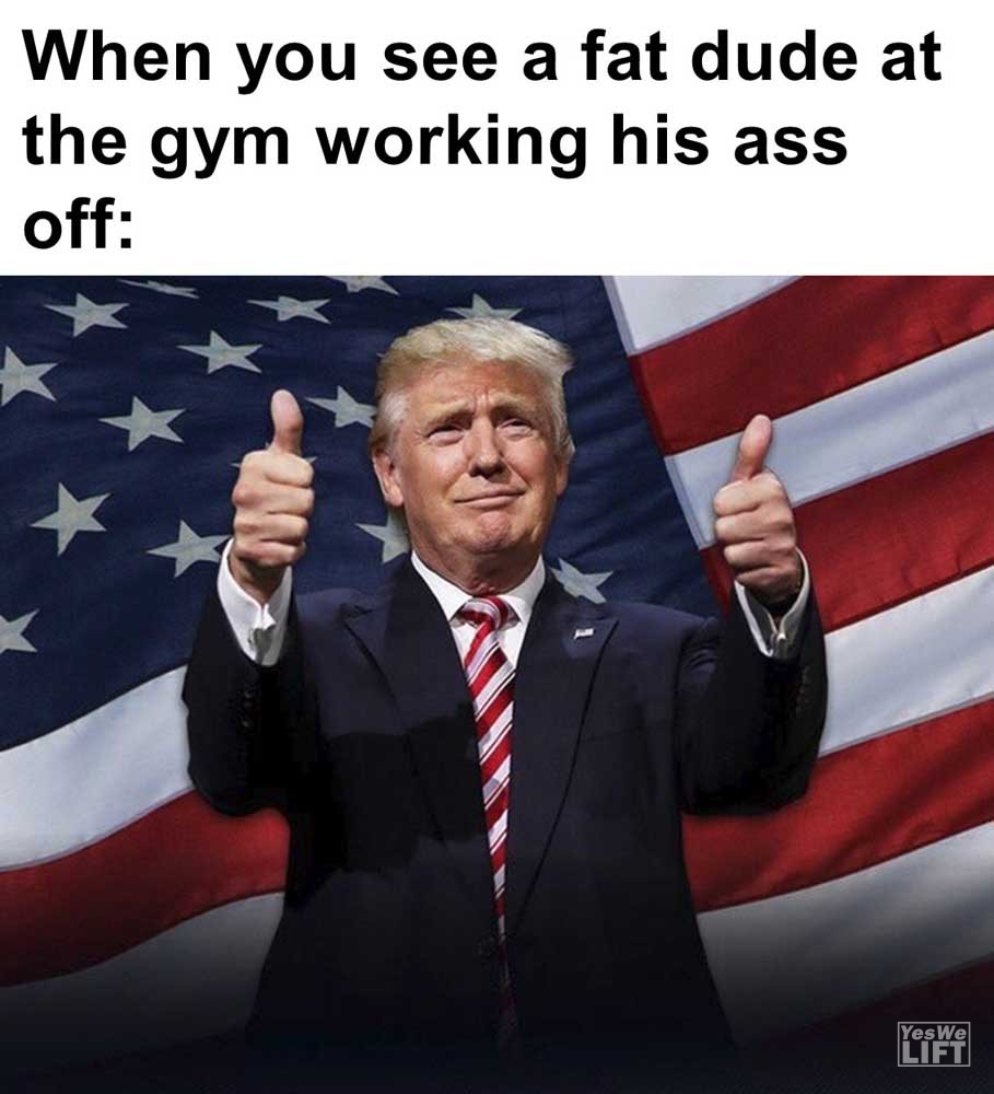 When You See A Fat Dude At The Gym Working His Ass Off