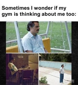 Sometimes I Wonder If My Gym Is Thinking About Me Too