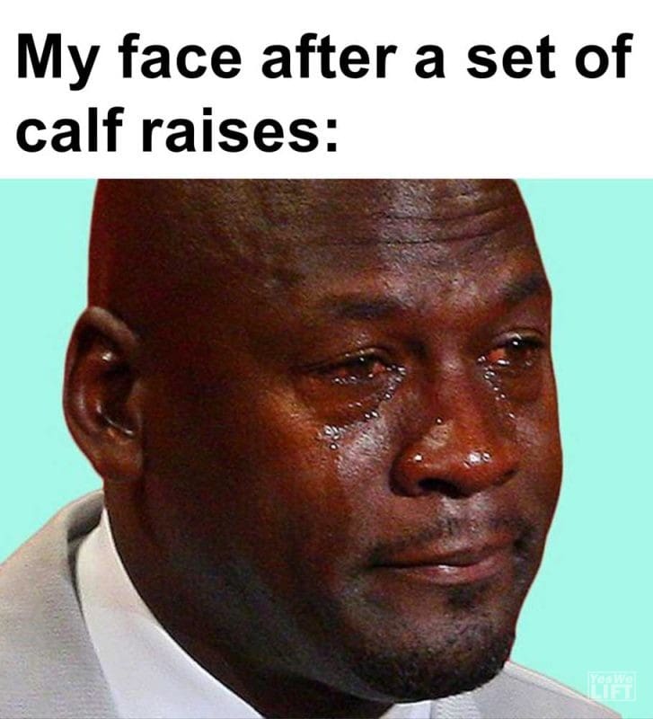 My Face After A Set Of Calf Raises