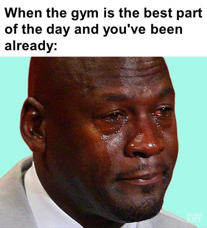 When The Gym Is The Best Part Of The Day And You've Been Already