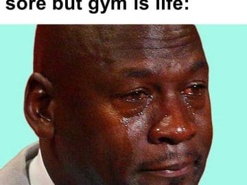 When Your Whole Body Is Sore But Gym Is Life