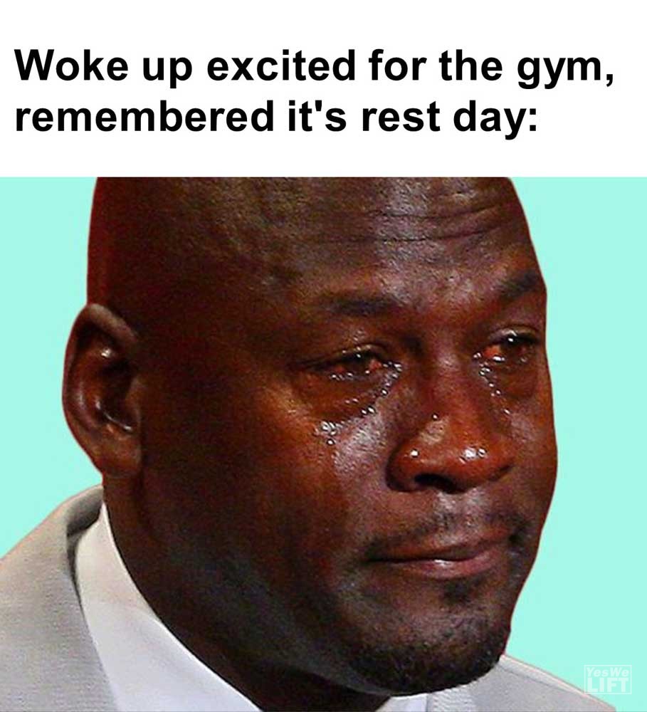 Woke Up Excited For The Gym Remembered It's Rest Day