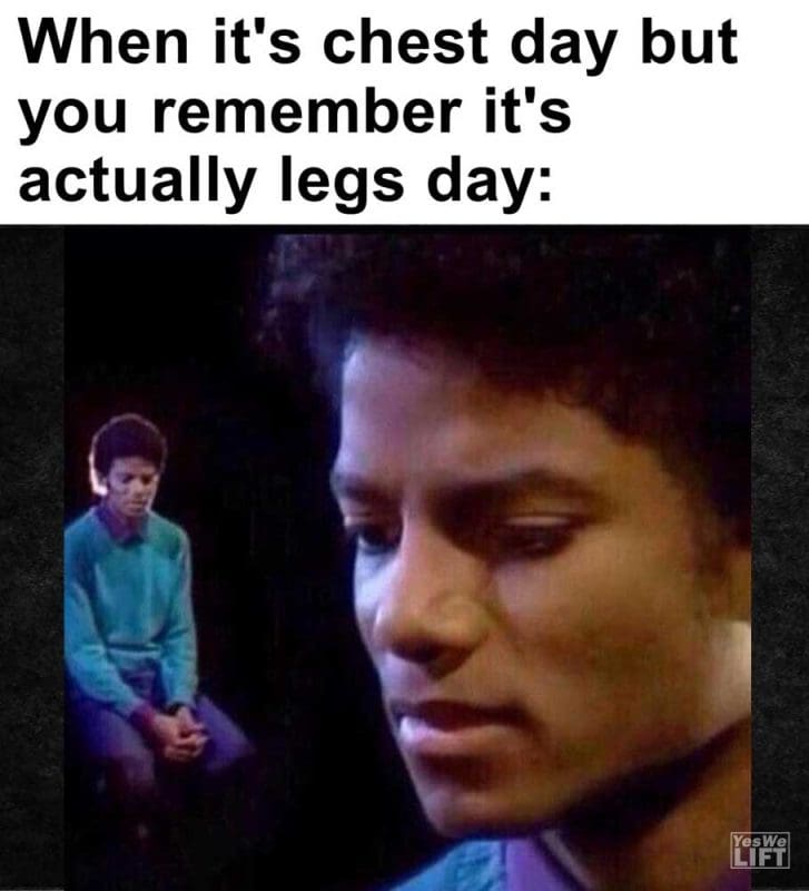 When It's Chest Day But You Remember It's Actually Legs Day