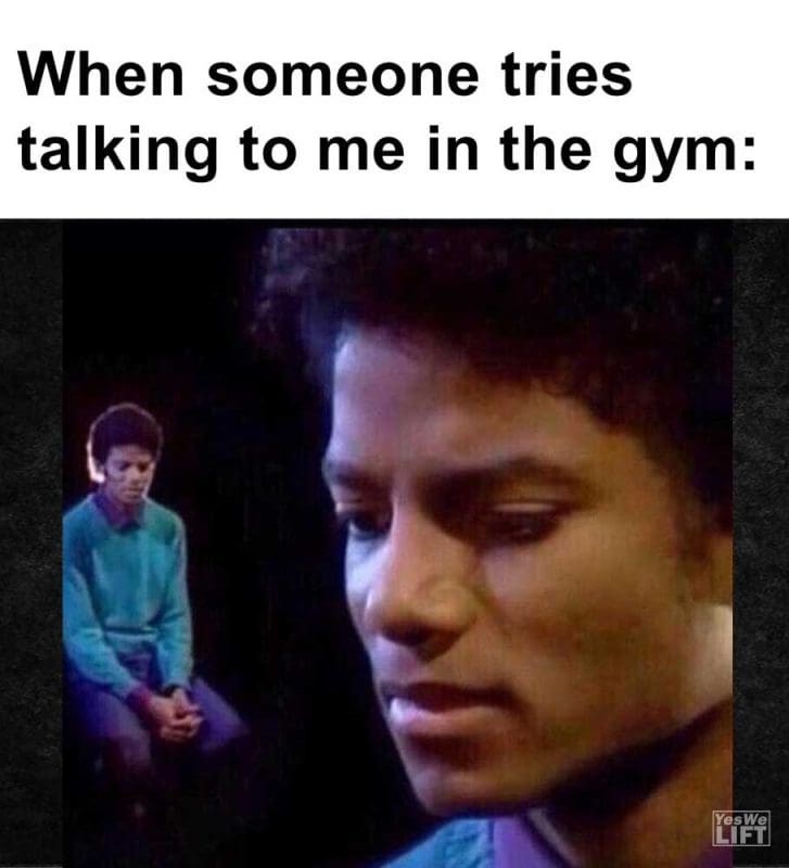 When Someone Tries Talking To Me In The Gym