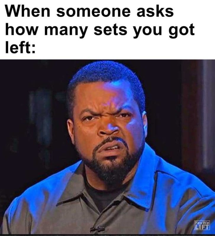When Someone Asks How Many Sets You Got Left