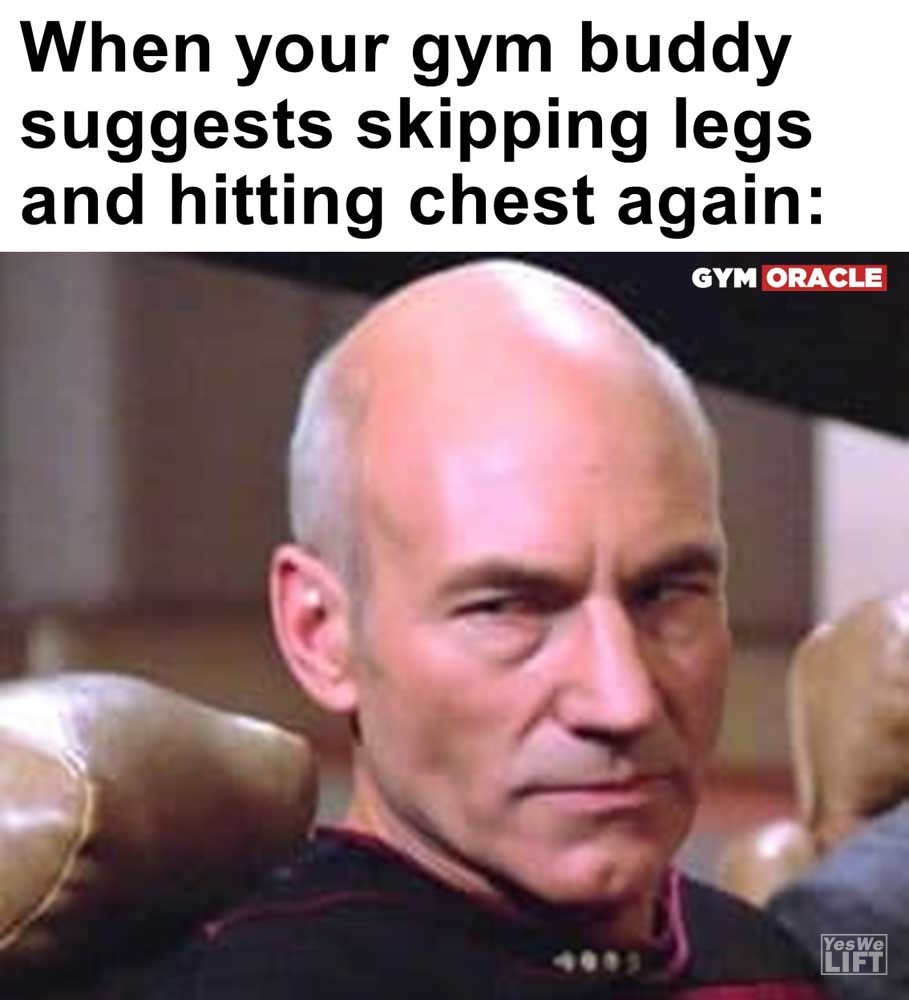 When Your Gym Buddy Suggests Skipping Legs And Hitting Chest Again