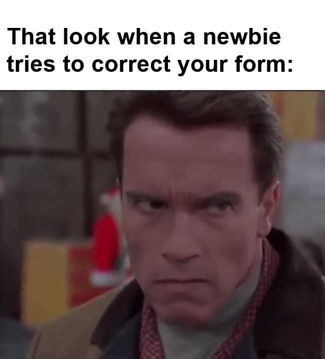 That Look When A Newbie Tries To Correct Your Form frame at ms