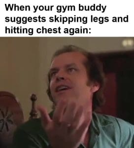 When Your Gym Buddy Suggests Skipping Legs And Hitting Chest Again frame at ms