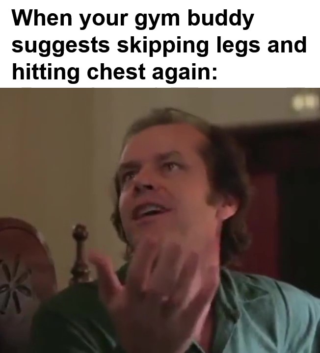 When Your Gym Buddy Suggests Skipping Legs And Hitting Chest Again frame at ms