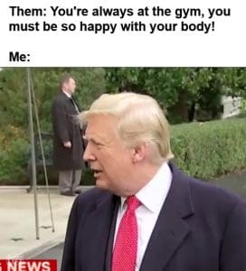 Them You're Always At The Gym You Must Be So Happy With Your Body Me frame at ms