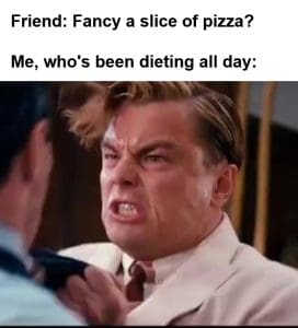 Friend Fancy A Slice Of Pizza Me Who's Been Dieting All Day frame at ms