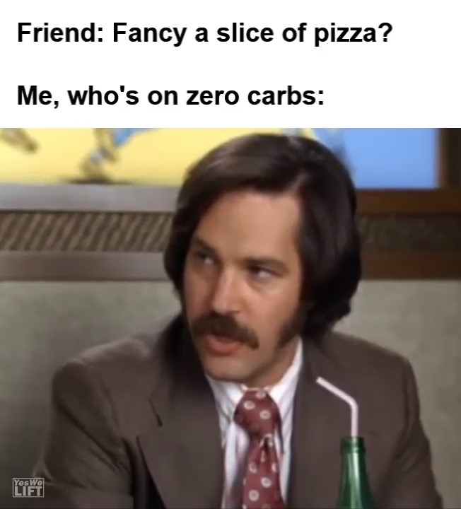 Friend Fancy A Slice Of Pizza Me Who's On Zero Carbs frame at ms