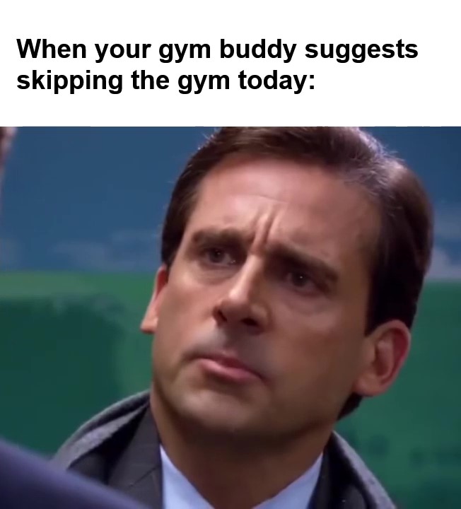 When Your Gym Buddy Suggests Skipping The Gym Today frame at ms