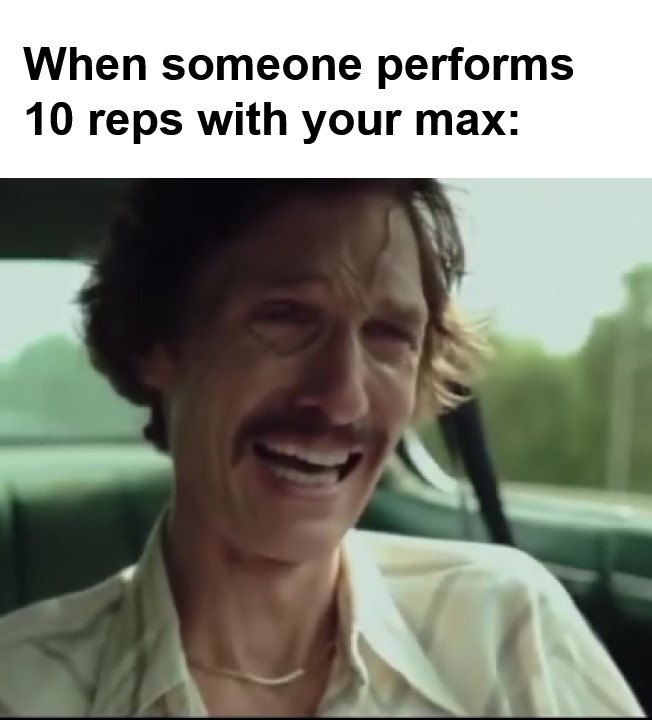 When Someone Performs Reps With Your Max frame at ms