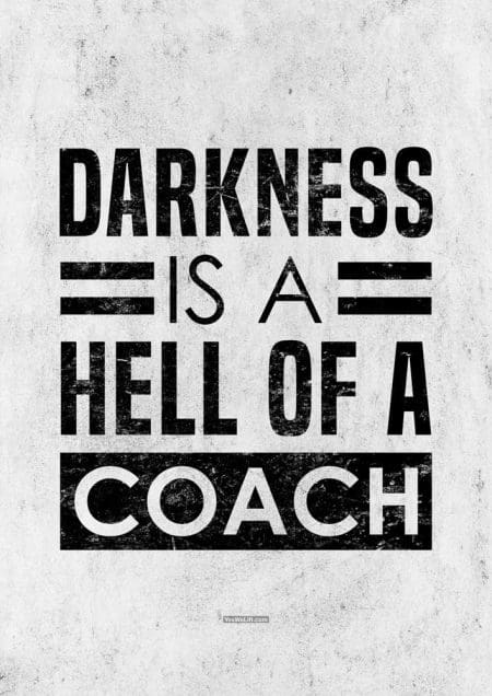 Darkness Is A Hell Of A Coach