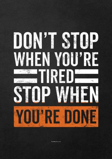 Don't Stop When You're Tired Stop When You're Done
