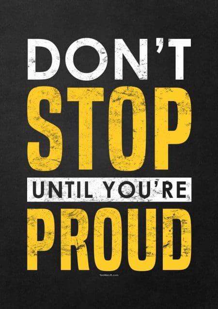 Don't stop until you're proud