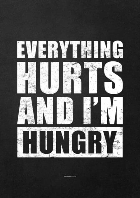 Everything hurts and I'm hungry