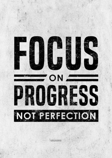 Focus on progress not perfection