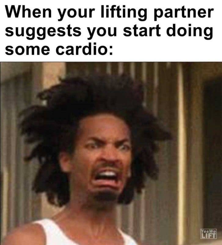 When Your Lifting Partner Suggests You Start Doing Some Cardio