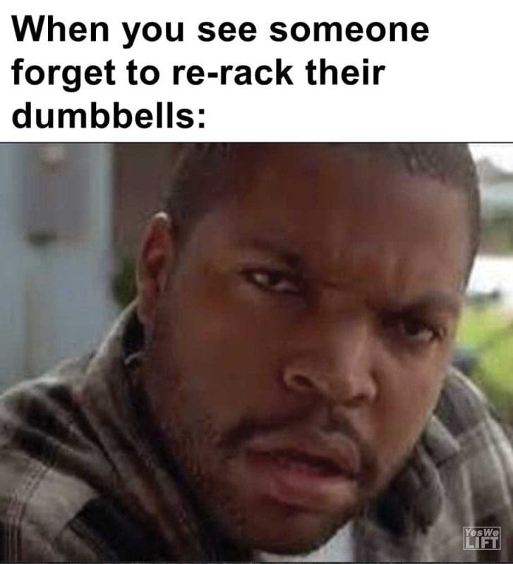 When You See Someone Forget To Rerack Their Dumbbells