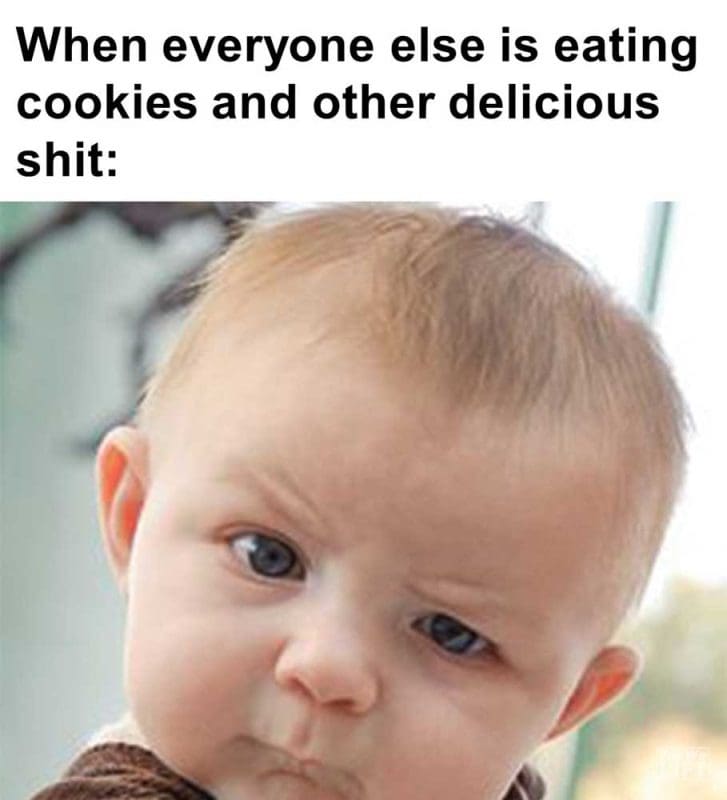 When Everyone Else Is Eating Cookies And Other Delicious Shit