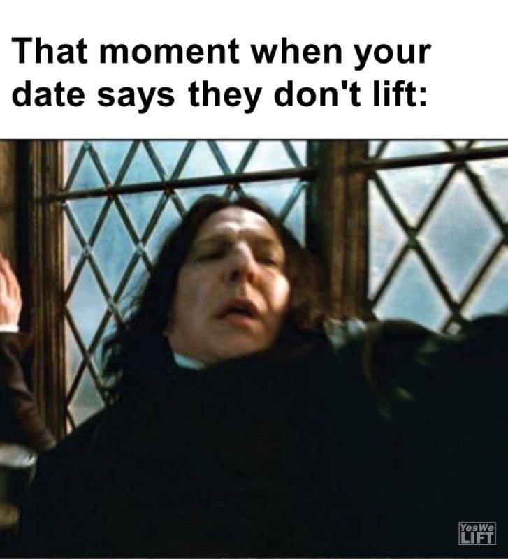 That Moment When Your Date Says They Don't Lift