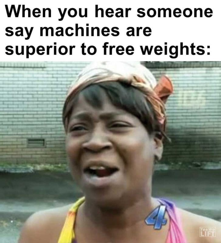 When You Hear Someone Say Machines Are Superior To Free Weights