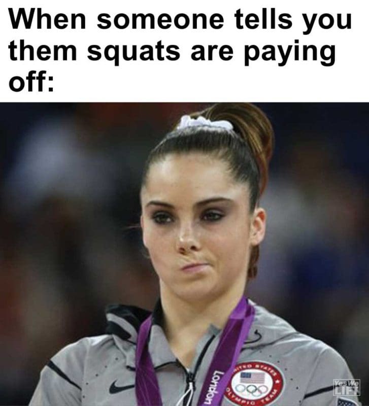 When Someone Tells You Them Squats Are Paying Off
