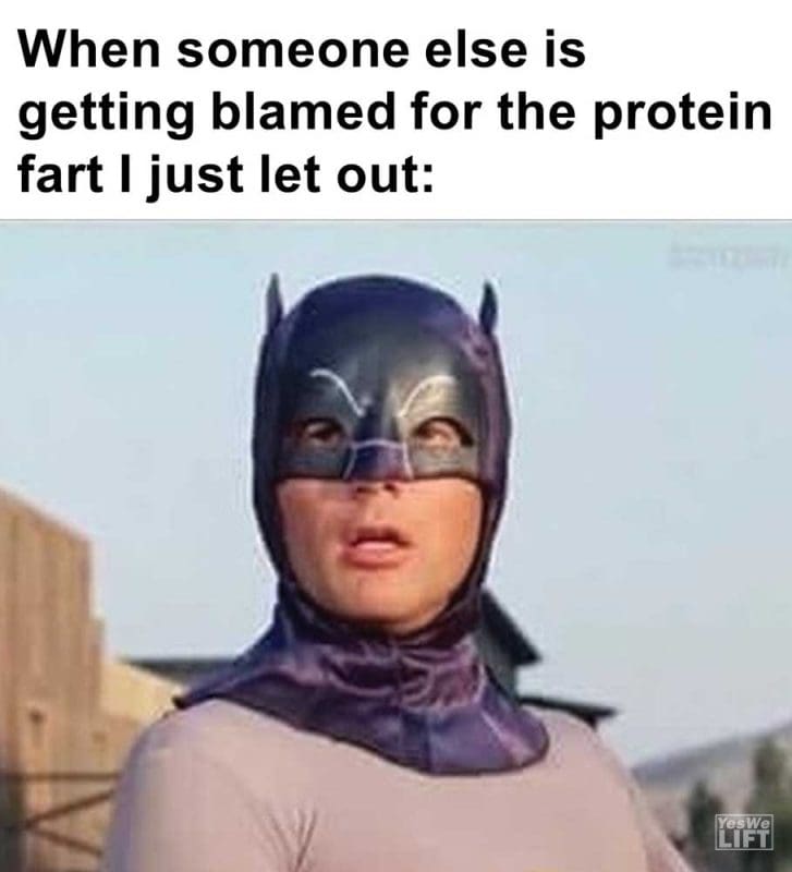 When Someone Else Is Getting Blamed For The Protein Fart I Just Let Out