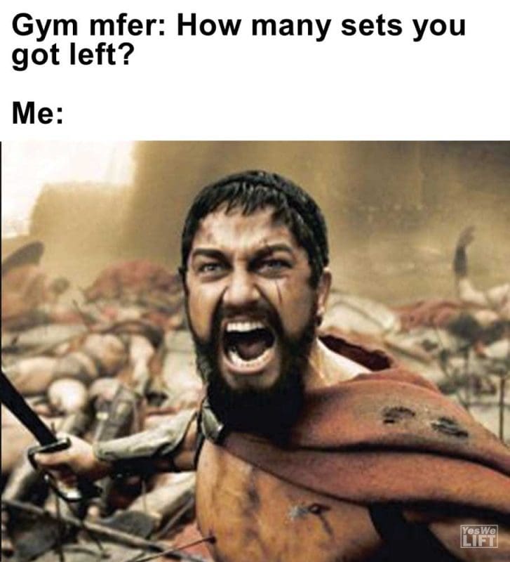 Gym Mfer How Many Sets You Got Left Me