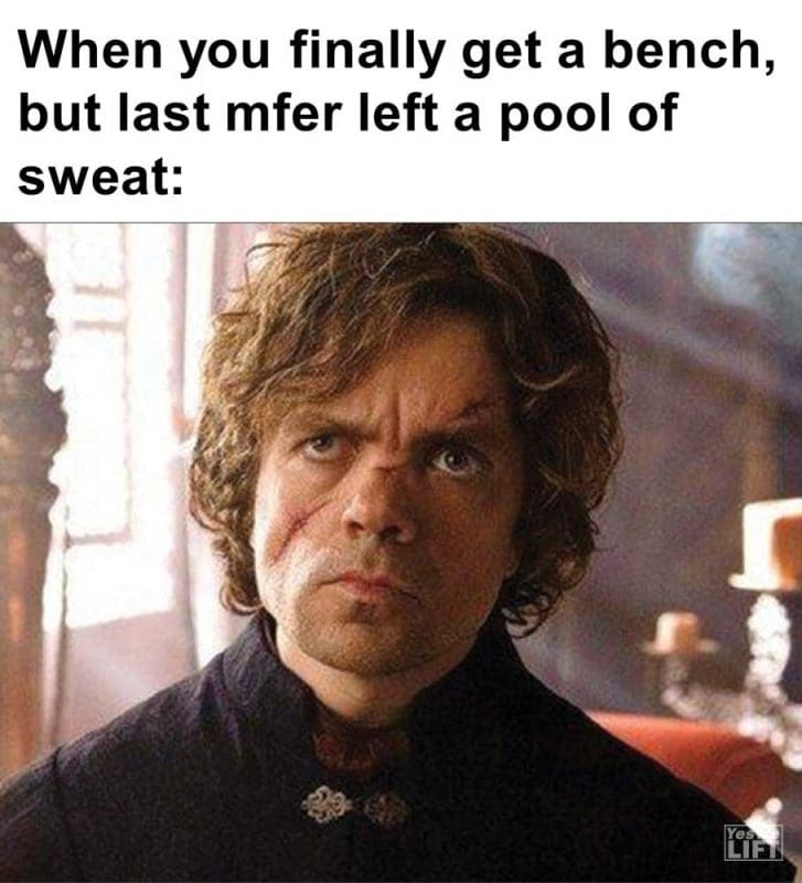 When You Finally Get A Bench But Last Mfer Left A Pool Of Sweat