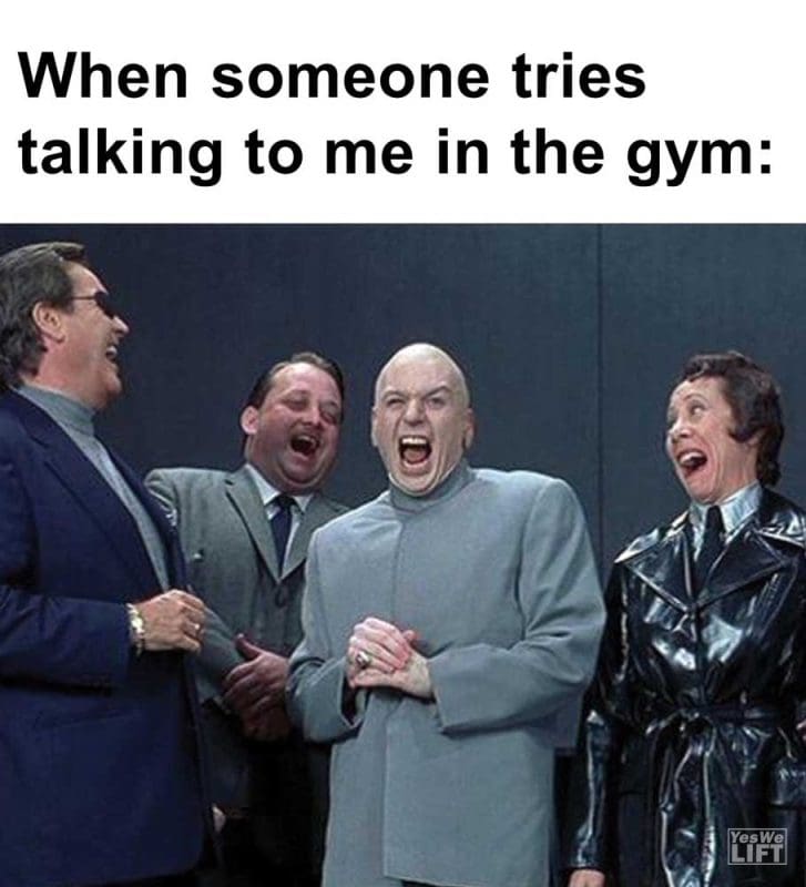 When Someone Tries Talking To Me In The Gym